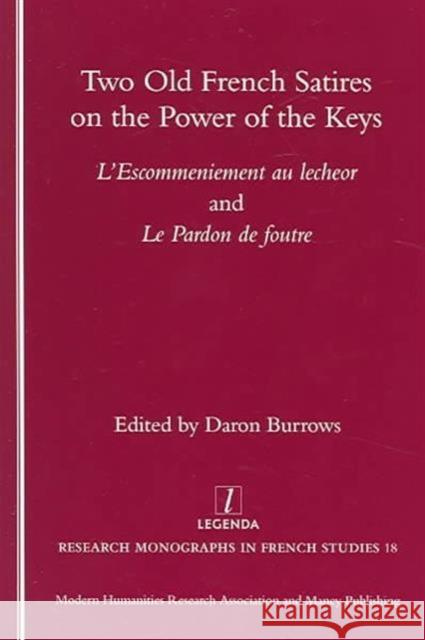 Two Old French Satires on the Power of the Keys: L'Escommeniement Au Lecheor and Le Pardon de Foutre Burrows, Daron 9781904713098 European Humanities Research Centre