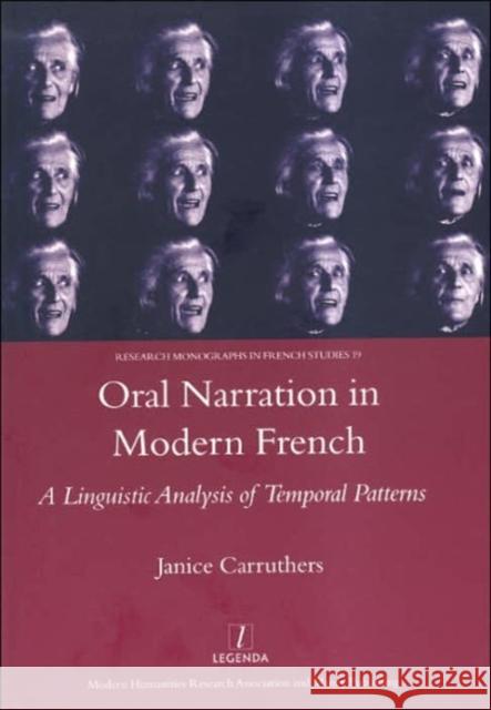 Oral Narration in Modern French: A Linguistic Analysis of Temporal Patterns Carruthers, Janice 9781904713111 Legenda