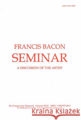 Francis Bacon Seminar: A Discussion of the Artist Nicholas Wegner, Philip James 9781904727095 CV Publications
