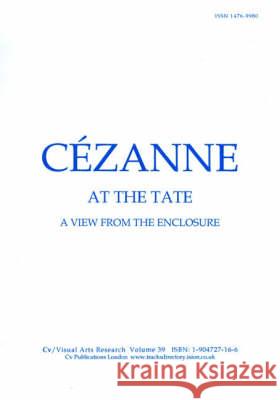Cezanne at the Tate: A View from the Enclosure N. P. James 9781904727163 CV Publications