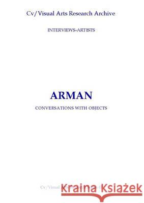 Arman: Destruction Creation N. P. James 9781904727422 CV Publications