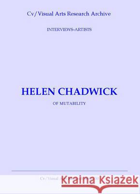 Helen Chadwick: of Mutability N. P. James 9781904727453 CV Publications