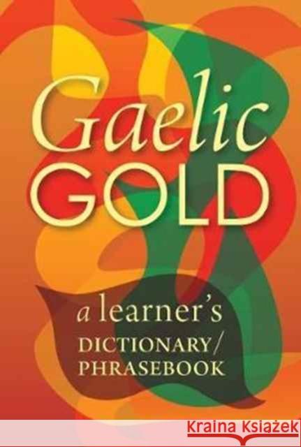Gaelic Gold: A Learner's Dictionary/Phrasebook Steaphan MacRisnidh Peter Terrell Elfreda Crehan 9781904737469 Lexus Ltd