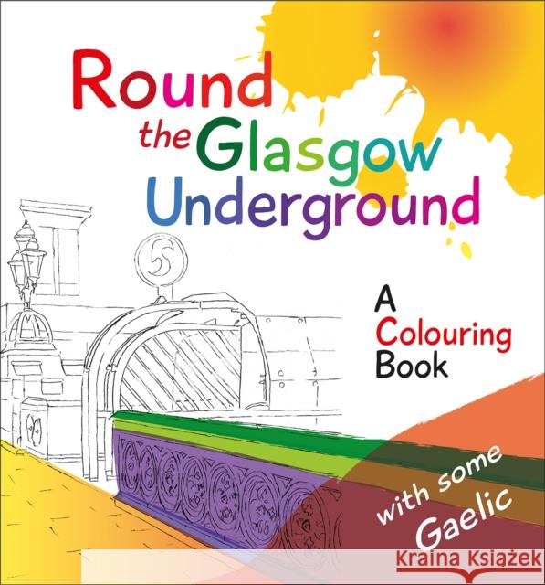 Round the Glasgow Underground: A Colouring Book Rab McPhee Susan Christie  9781904737544 Lexus Ltd