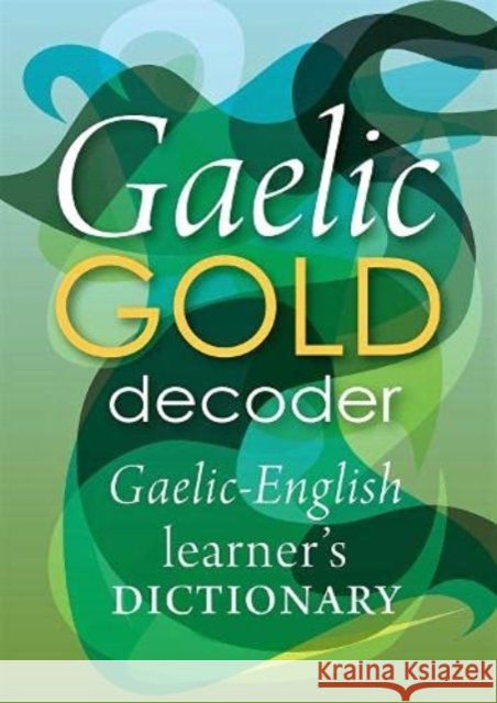 Gaelic Gold Decoder: Gaelic-English Learner's Dictionary  9781904737582 Lexus Ltd