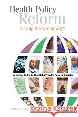 Health Policy Reform: Driving the Wrong Way? Lister, John 9781904750451 Middlesex University Press