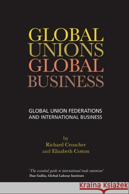 Global Unions. Global Business: Global Union Federations and International Business Croucher, Richard 9781904750628 MIDDLESEX UNIVERSITY PRESS