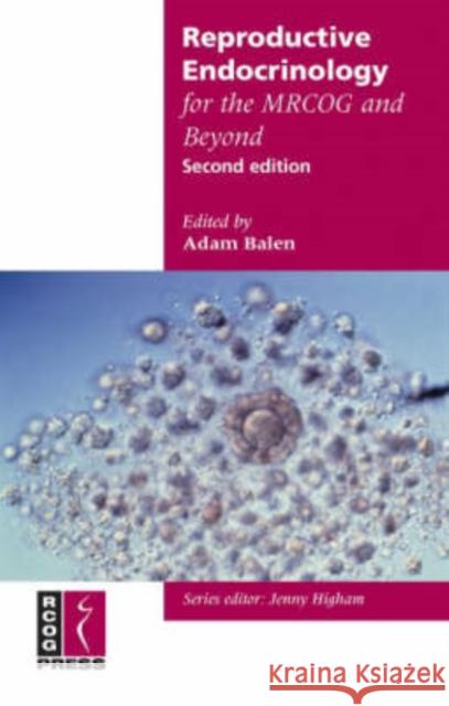 Reproductive Endocrinology for the MRCOG and Beyond Adam Balen (University of Leeds) 9781904752196 Cambridge University Press