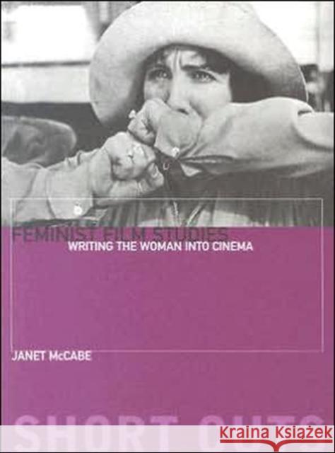 Feminist Film Studies: Writing the Woman Into Cinema McCabe, Janet 9781904764038