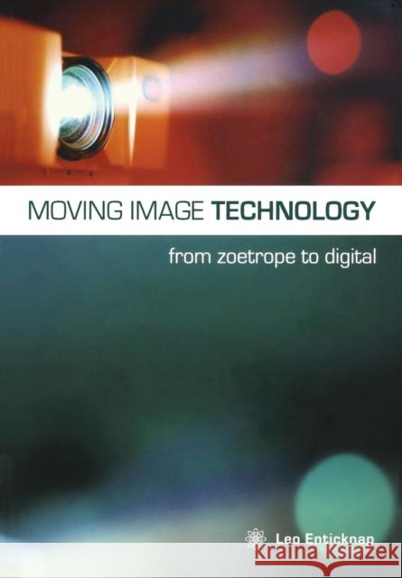 Moving Image Technology: From Zoetrope to Digital Enticknap, Leo 9781904764069 Wallflower Press