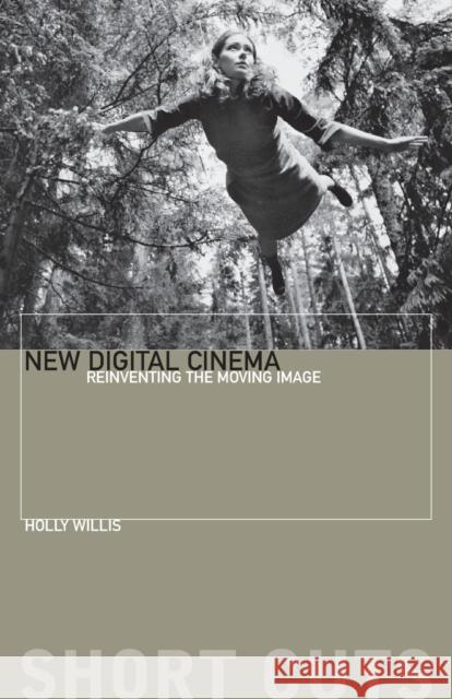 New Digital Cinema: Reinventing the Moving Image Willis, Holly 9781904764250