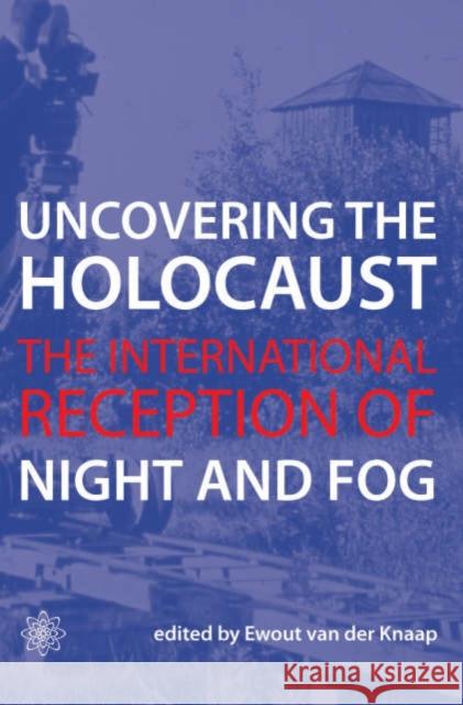 Uncovering the Holocaust: The International Reception of Night and Fog Van Der Knaap, Ewout 9781904764649