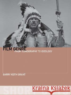 Film Genre: From Iconography to Ideology Grant, Barry Keith 9781904764793 Wallflower Press
