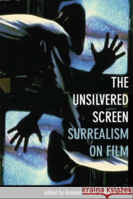 The Unsilvered Screen: Surrealism on Film Harper, Graeme 9781904764861