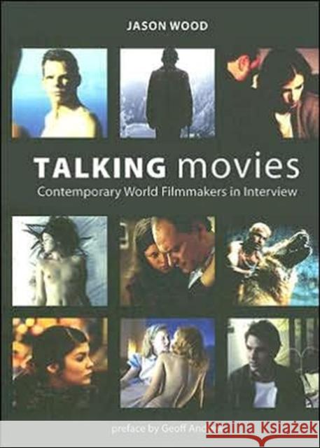 Talking Movies: Contemporary World Filmmakers in Interview Wood, Jason 9781904764908 0