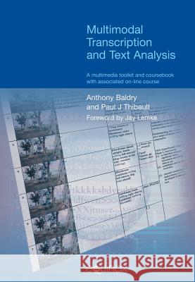 Multimodal Transcription and Text Analysis: A Multimodal Toolkit and Coursebook with Associated On-Line Course Baldry, Anthony 9781904768074