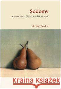 Sodomy: A History of a Christian Biblical Myth Carden, Michael 9781904768296