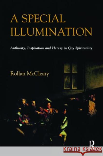 A Special Illumination: Authority, Inspiration and Heresy in Gay Spirituality McCleary, Rollan 9781904768548 Equinox Publishing