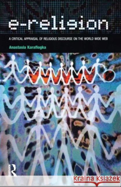e-religion: a critical appraisal of religious discourse on the world wide web  Karaflogka, Anastasia 9781904768838 Equinox Publishing (UK)
