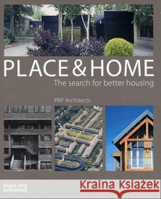 Place and Home: The Search for Better Housing/PRP Architects Jeremy Melvin, Stephen Mullin, Peter Stewart 9781904772668 Black Dog Press