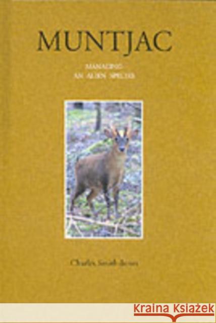 Muntjac: Managing an Alien Species Charles Smith-Jones 9781904784029