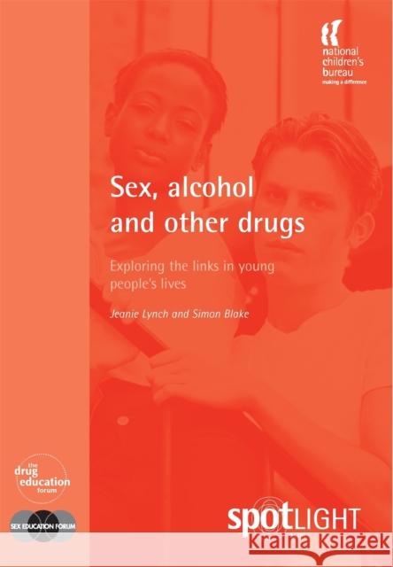 Sex, Alcohol and Other Drugs : Exploring the Links in Young People's Lives Jeanie Lynch Simon Blake  9781904787099