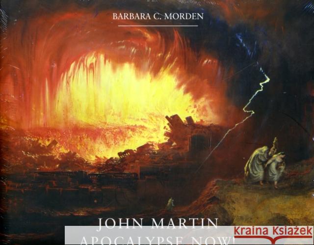 John Martin: Apocalypse Now! Barbara C Morden 9781904794998 McNidder & Grace