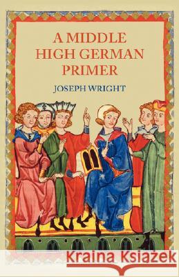 A Middle High German Primer Joseph Wright 9781904799269