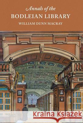 Annals of the Bodleian Library Wlliam Dunn Macray 9781904799641