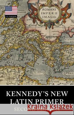 Kennedy's New Latin Primer Benjamin Hall Kennedy, Marion & Julia Kennedy, Gerrish Gray 9781904799719