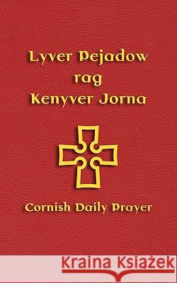 Lyver Pejadow Rag Kenyver Jorna : Cornish Daily Prayer Andy Phillips Nicholas Williams 9781904808275 