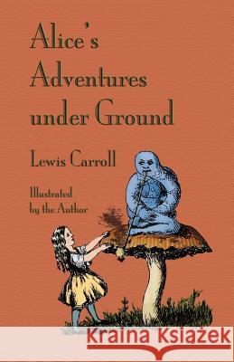 Alice's Adventures Under Ground Lewis Carroll Lewis Carroll 9781904808398 Evertype