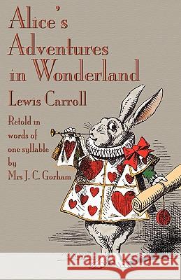 Alice's Adventures in Wonderland, Retold in Words of One Syllable Lewis Carroll Mrs J. C. Gorham Michael Everson 9781904808442 Evertype