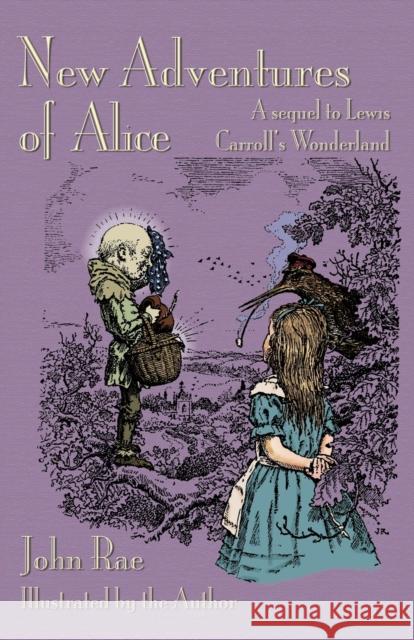 New Adventures of Alice: A Sequel to Lewis Carroll's Wonderland John Rae John Rae Michael Everson 9781904808534 Evertype