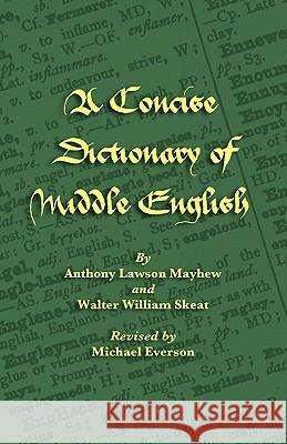 A Concise Dictionary of Middle English Anthony Lawson Mayhew Walter William Skeat Michael Everson 9781904808671 Evertype