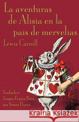 La aventuras de Alisia en la pais de mervelias: Alice's Adventures in Wonderland in Lingua Franca Nova (Elefen) Carroll, Lewis 9781904808886 Evertype