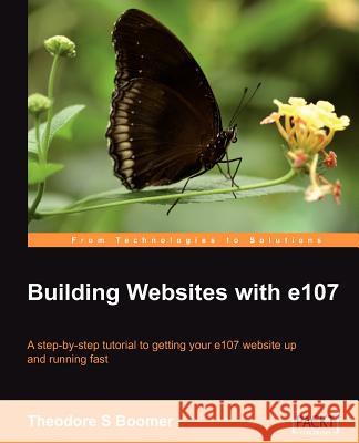 Building Websites with E107: A Step by Step Tutorial to Getting Your E107 Website Up and Running Fast Boomer, Tad 9781904811312