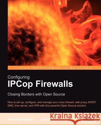 Configuring Ipcop Firewalls: Closing Borders with Open Source Dempster, Barrie 9781904811367 Packt Publishing