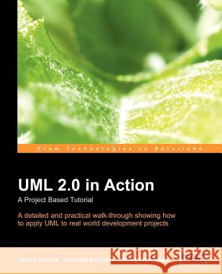 UML 2.0 in Action: A Project-Based Tutorial Baumann, H. 9781904811558 Packt Publishing