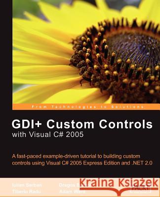 GDI+ Custom Controls with Visual C# 2005 Serban, Iulian 9781904811602 Packt Publishing