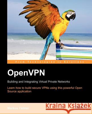 Openvpn: Building and Integrating Virtual Private Networks Feilner, M. 9781904811855 Packt Publishing