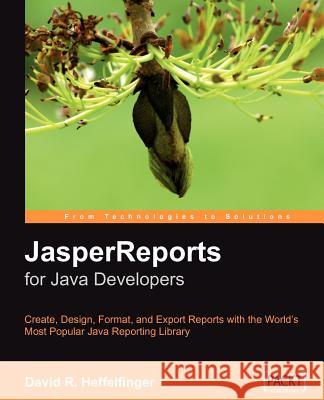 Jasperreports: Reporting for Java Developers Heffelfinger, David 9781904811909 Packt Publishing
