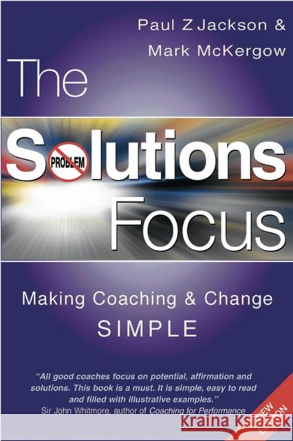 The Solutions Focus: Making Coaching and Change SIMPLE Paul Z. Jackson 9781904838067 John Murray Press