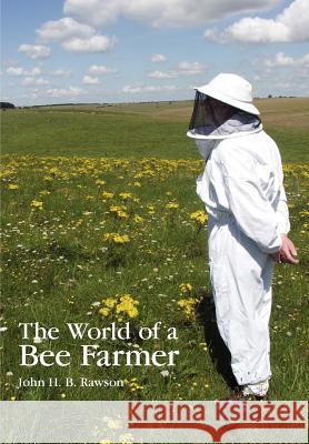 The World of a Bee Farmer John Rawson 9781904846253 Northern Bee Books