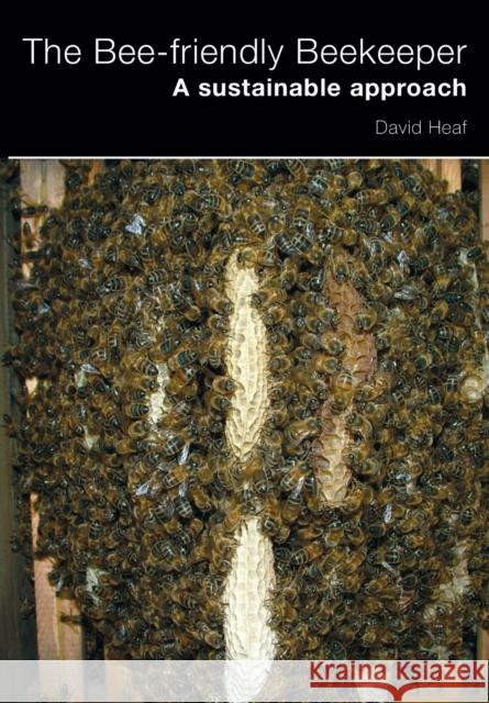 The Bee-friendly Beekeeper: A Sustainable Approach David Heaf 9781904846604