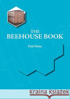The Beehouse Book Paul Mann 9781904846673 Northern Bee Books