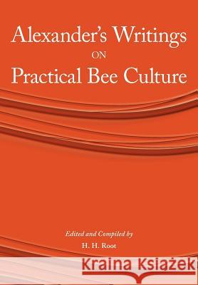 Alexander's Writings on Practical Bee Culture H H Root 9781904846697 Northern Bee Books