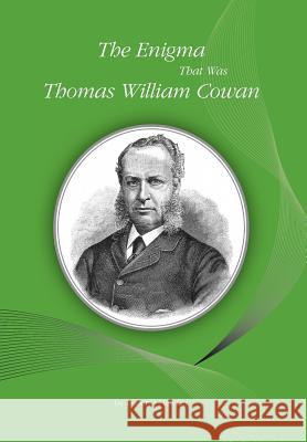 The Enigma That Was Thomas William Cowan Robert J Hawker 9781904846758