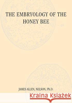 The Embryology of the Honey Bee James Allen Neslon 9781904846819 Northern Bee Books