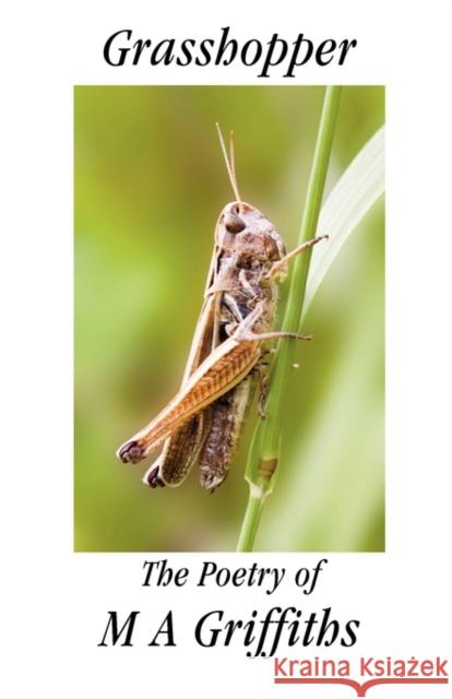 Grasshopper: The Poetry of M a Griffiths Margaret Ann Griffiths 9781904852285